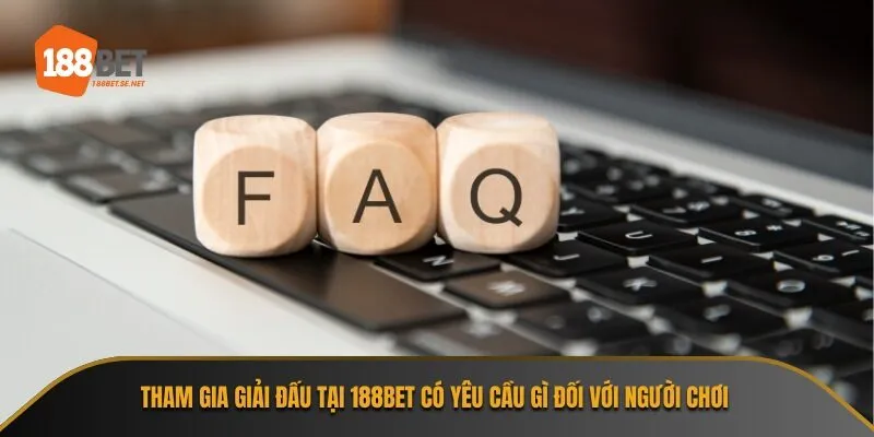 Tham gia giải đấu tại 188bet có yêu cầu gì đối với người chơi