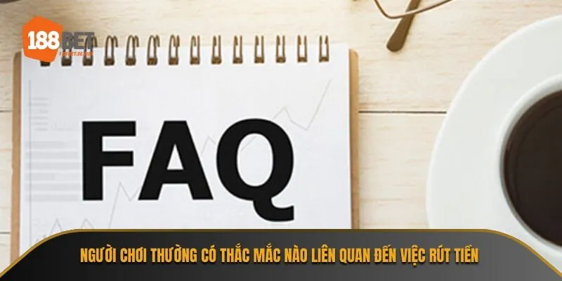 Người chơi thường có thắc mắc nào liên quan đến việc rút tiền
