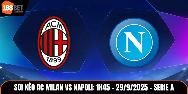 Soi Kèo AC Milan vs Napoli: 1h45 - 29/9/2025 - Serie A